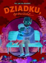 Okładka książki Dziadku, opowiedz... Kto, jak nie dziadek!
