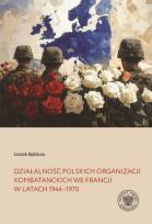 Okładka książki Działalność polskich organizacji kombatanckich we Francji w latach 1944–1970
