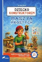 Okładka książki Dziecko konstruktorem maszyn prostych