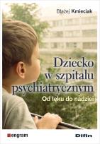 Okładka książki Dziecko w szpitalu psychiatrycznym. Od lęku do nadziei
