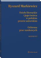 Okładka książki Dzieło literackie i jego twórca w polskim prawie autorskim, Ochrona prac naukowych (reprint)
