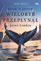 Okładka książki Dzień, w którym wieloryb przepłynął przez Londyn