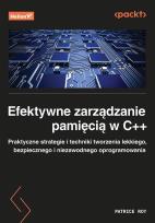 Okładka książki Efektywne zarządzanie pamięcią w C++. Praktyczne strategie i techniki tworzenia lekkiego, bezpiecznego i niezawodnego oprogramowania