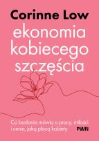 Okładka książki Ekonomia kobiecego szczęścia. Co badania mówią o pracy, miłości i cenie, jaką płacą kobiety