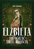 Okładka książki Elżbieta. Jak ogrzać świat miłością?