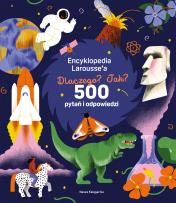 Okładka książki Encyklopedia Larousse'a. Dlaczego? Jak? 500 pytań i odpowiedzi