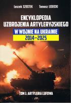 Okładka książki Encyklopedia uzbrojenia artyleryjskiego w wojnie na Ukrainie 2014-2025 tom 1 Artyleria lufowa