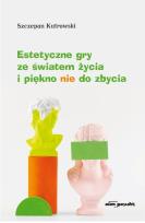 Okładka książki Estetyczne gry ze światem życia i piękno nie do...
