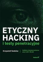 Okładka książki Etyczny hacking i testy penetracyjne. Zadbaj o bezpieczeństwo sieci LAN i WLAN