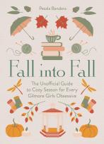 Okładka książki Fall into Fall. The Unofficial Guide to Cozy Season for Every Gilmore Girls Obsessive wer. angielska