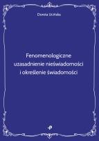 Okładka książki Fenomenologiczne uzasadnienie nieświadomości i określenie świadomości