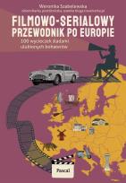 Okładka książki Filmowo-serialowy przewodnik po Europie. 100 wycieczek śladami ulubionych bohaterów - uszkodzone