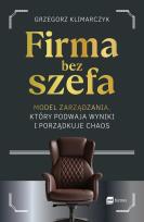 Okładka książki Firma bez szefa. Model zarządzania, który podwaja wyniki i porządkuje chaos
