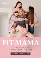 Okładka książki Fit mama. Wróć do formy i znów poczuj się sobą