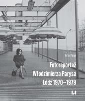 Okładka książki Fotoreportaż Włodzimierza Parysa: Łódź 1970-1979