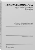 Okładka książki Fundacja rodzinna. Ujęcie prawne i podatkowe. Komentarz