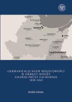 Okładka książki Germanizacja nazw miejscowości w Okręgu Rzeszy Gdańsk - Prusy Zachodnie 1939-1942