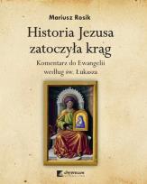 Okładka książki Historia Jezusa zatoczyła krąg. Komentarz do Ewangelii według św. Łukasza