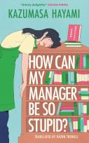 Okładka książki How Can My Manager Be So Stupid? 'Utterly delightful' Kristen Perrin