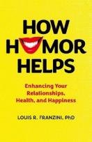 Okładka książki How Humor Helps. Enhancing Your Relationships, Health, and Happiness