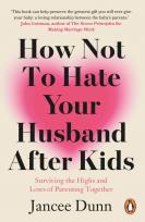 Okładka książki How Not to Hate Your Husband After Kids