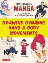 Okładka książki How to Create Manga. Drawing Dynamic Hand & Body Movements wer. angielska