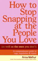 Okładka książki How to Stop Snapping at the People You Love (As Well As the Ones You Don’t)