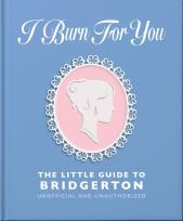 Okładka książki I Burn For You. The Little Guide to Bridgerton wer. angielska