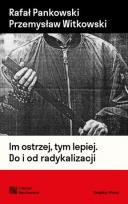 Okładka książki Im ostrzej, tym lepiej. Do i od radykalizacji