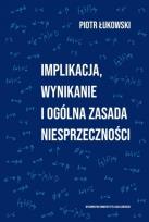 Okładka książki Implikacja, wynikanie i ogólna zasada..