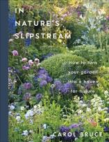 Okładka książki In Nature's Slipstream. How to Turn Your Garden into a Haven for Nature