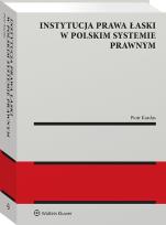 Okładka książki Instytucja prawa łaski w polskim systemie prawnym. Zagadnienia wybrane