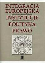 Okładka książki Integracja Europejska Instytucje Polityka Prawo