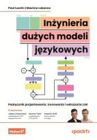 Okładka książki Inżynieria dużych modeli językowych. Podręcznik projektowania, trenowania i wdrażania LLM