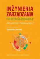 Okładka książki Inżynieria zarządzania. Cyfryzacja produkcji. Aktualności badawcze 7