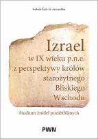 Okładka książki Izrael w IX wieku p.n.e. z perspektywy królów starożytnego Bliskiego Wschodu
