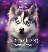 Okładka książki Ja i mój pies. Tajemnice fizyki