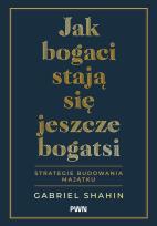 Okładka książki Jak bogaci stają się jeszcze bogatsi. Strategie budowania majątku