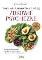 Okładka książki Jak dieta i mikrobiom budują zdrowie psychiczne. Wzmocnij układ nerwowy aby zapobiec depresji, lękom i chorobom autoimmunologicznym