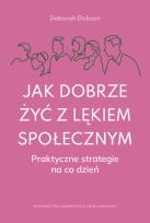 Okładka książki Jak dobrze żyć z lękiem społecznym. Praktyczne strategie na co dzień