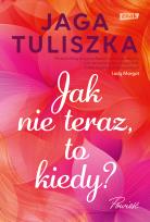 Okładka książki Jak nie teraz, to kiedy?
