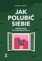 Okładka książki Jak polubić siebie Przewodnik po samoakceptacji