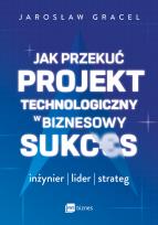 Okładka książki Jak przekuć projekt technologiczny w biznesowy sukces