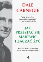 Okładka książki Jak przestać się martwić i zacząć żyć