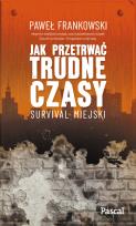 Okładka książki Jak przetrwać trudne czasy. Survival miejski