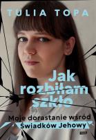 Okładka książki Jak rozbiłam szkło. Moje dorastanie wśród świadków jehowy wyd. specjalne