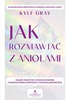 Okładka książki Jak rozmawiać z aniołami.  Zasady, praktyki i wiedza duchowa o nawiązywaniu kontaktu z anielską obecnością