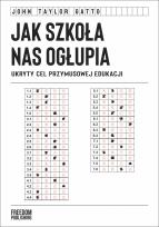 Okładka książki Jak szkoła nas ogłupia. Ukryty cel przymusowej edukacji