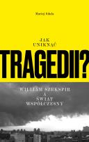 Okładka książki Jak uniknąć tragedii? William Szekspir a świat współczesny
