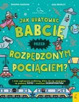 Okładka książki Jak uratować babcię przed rozpędzonym pociągiem?